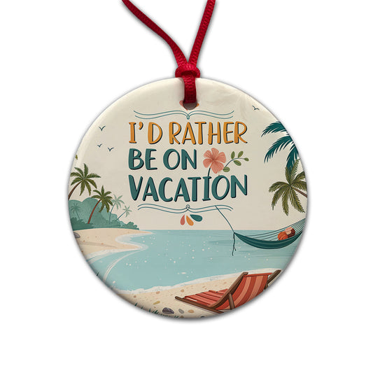 I'd Rather Be On Vacation Tropical Beach Round Ceramic Holiday Christmas Tree Ornament