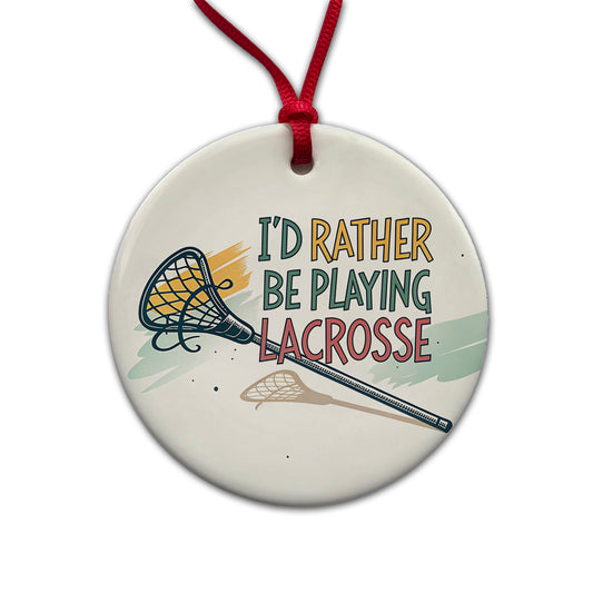 I'd Rather Be Playing Lacrosse Round Ceramic Holiday Christmas Tree Ornament