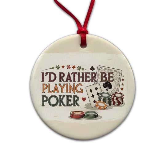 I'd Rather Be Playing Poker Cards Round Ceramic Holiday Christmas Tree Ornament