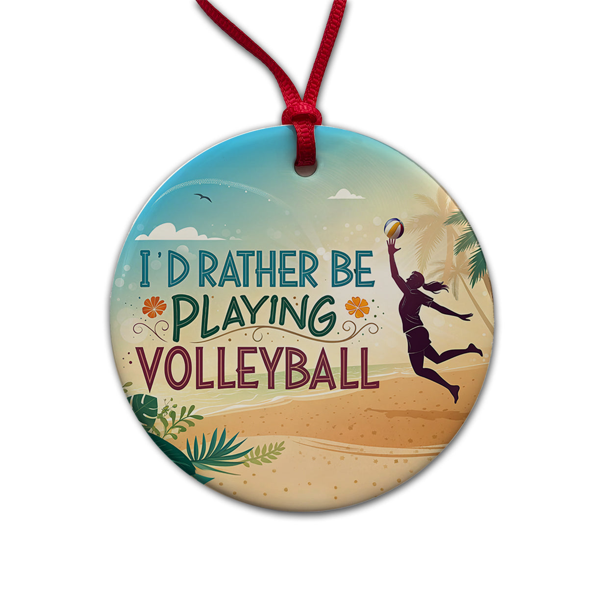 I'd Rather Be Playing Volleyball Beach Round Ceramic Holiday Christmas Tree Ornament
