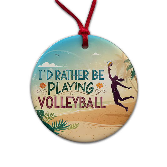 I'd Rather Be Playing Volleyball Beach Round Ceramic Holiday Christmas Tree Ornament