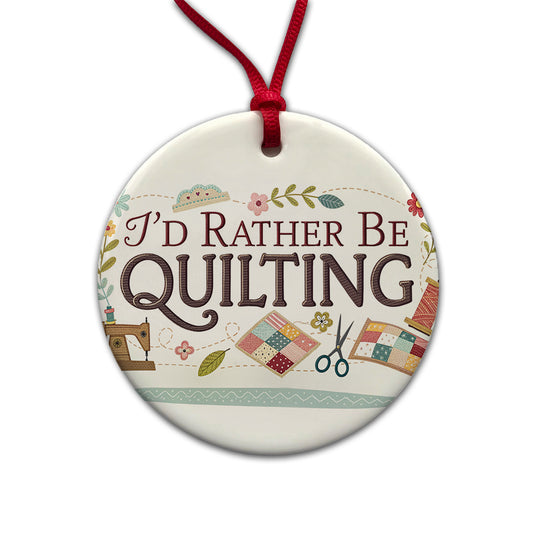 I'd Rather Be Quilting Round Ceramic Holiday Christmas Tree Ornament