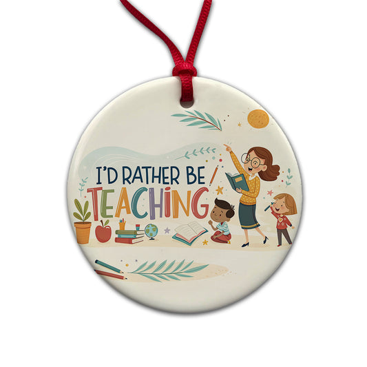 I'd Rather Be Teaching Children Round Ceramic Holiday Christmas Tree Ornament