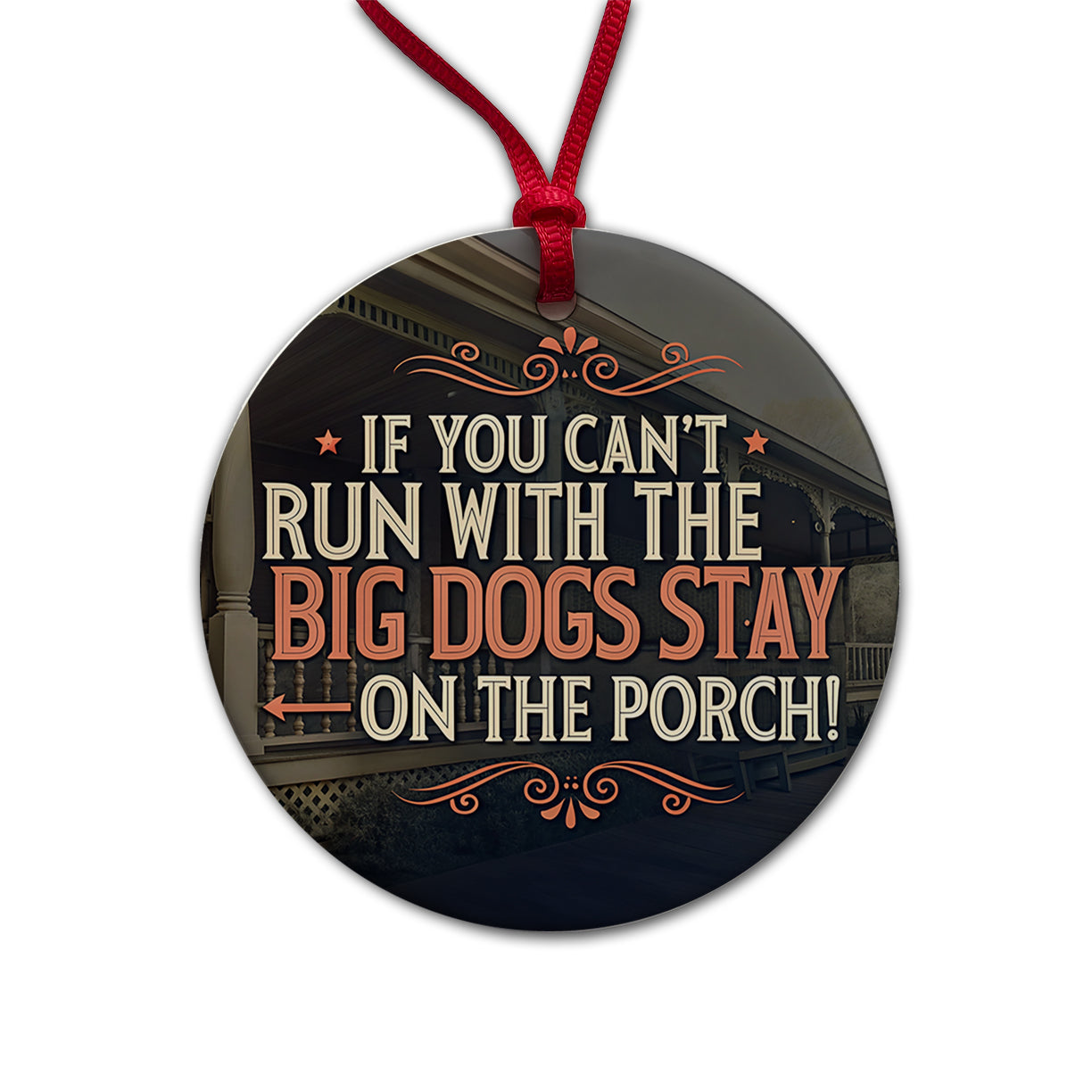 If You Can't Run With The Big Dogs Stay On The Porch Round Ceramic Holiday Christmas Tree Ornament
