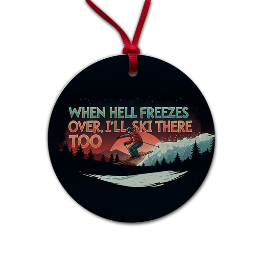 When Hell Freezes Over I'll Ski There Too Funny Round Ceramic Holiday Christmas Tree Ornament