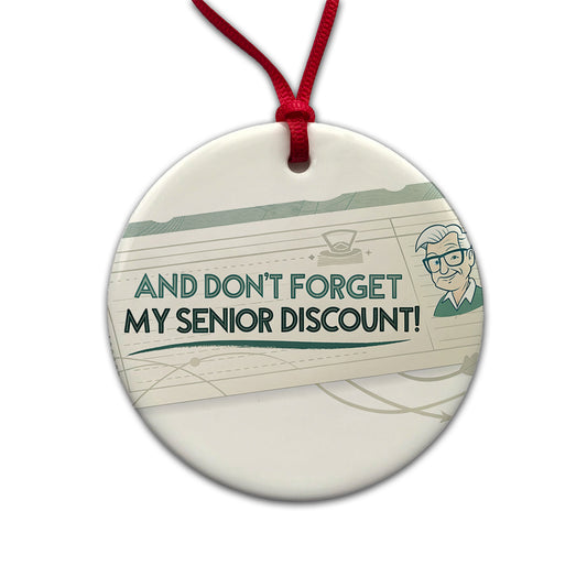 And Don't Forget My Senior Discount Funny Round Ceramic Holiday Christmas Tree Ornament