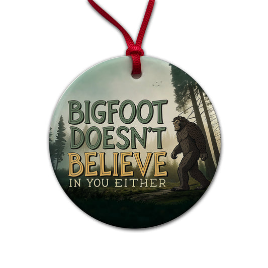 Bigfoot Doesn't Believe In You Either Funny Round Ceramic Holiday Christmas Tree Ornament