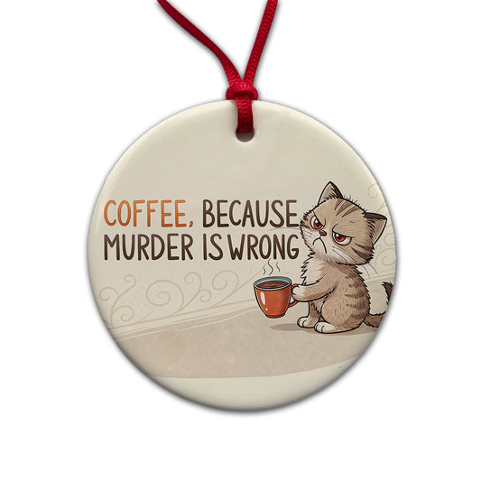 Coffee Because Murder Is Wrong Funny Angry Kitten Round Ceramic Holiday Christmas Tree Ornament