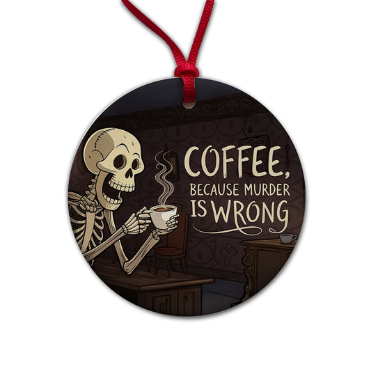 Coffee Because Murder Is Wrong Funny Skeleton Round Ceramic Holiday Christmas Tree Ornament