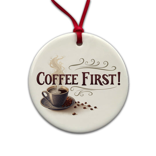 Coffee First Funny Saying Round Ceramic Holiday Christmas Tree Ornament