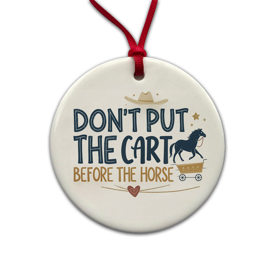 Don't Put The Cart Before The Horse Funny Saying Round Ceramic Holiday Christmas Tree Ornament