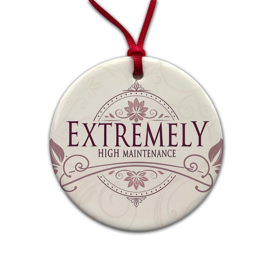 Extremely High Maintenance Funny Elegant Round Ceramic Holiday Christmas Tree Ornament