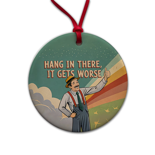 Hang In There It Gets Worse Funny Advice Retro Advertisement Round Ceramic Holiday Christmas Tree Ornament