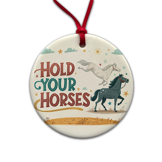Hold Your Horses Funny Old Saying Round Ceramic Holiday Christmas Tree Ornament