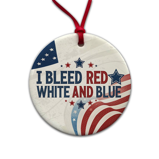 I Bleed Red White And Blue Patriotic American Round Ceramic Holiday Christmas Tree Ornament