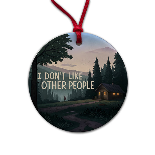 I Don't Like Other People Funny Cabin In The Woods Funny Round Ceramic Holiday Christmas Tree Ornament