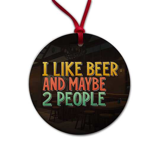 I Like Beer And Maybe 2 People Funny Round Ceramic Holiday Christmas Tree Ornament