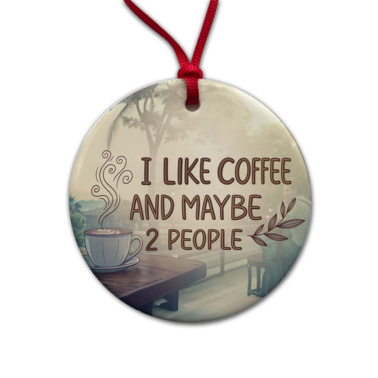 I Like Coffee And Maybe 2 People Funny Round Ceramic Holiday Christmas Tree Ornament