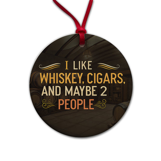 I Like Whiskey Cigars And Maybe 2 People Funny Round Ceramic Holiday Christmas Tree Ornament