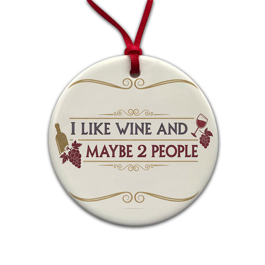 I Like Wine And Maybe 2 People Funny Round Ceramic Holiday Christmas Tree Ornament