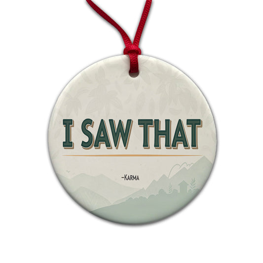 I Saw That Signed Karma Funny Round Ceramic Holiday Christmas Tree Ornament
