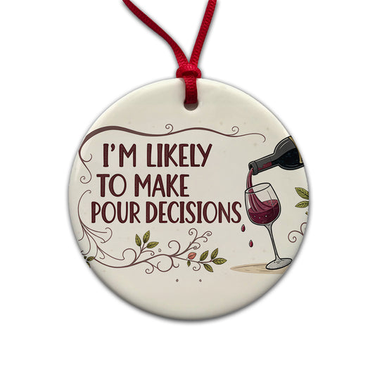 I'm Likely To Make Pour Poor Decisions Funny Wine Saying Round Ceramic Holiday Christmas Tree Ornament