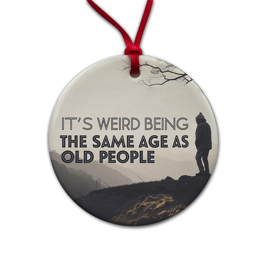 It's Weird Being The Same Age As Old People Funny Round Ceramic Holiday Christmas Tree Ornament