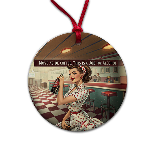 Move Aside Coffee This Is A Job For Alcohol Retro Vintage Funny Round Ceramic Holiday Christmas Tree Ornament