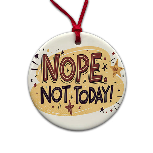 Nope Not Today Inspirational Funny Round Ceramic Holiday Christmas Tree Ornament