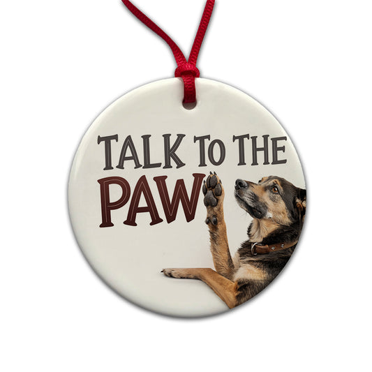 Talk To The Paw Funny Saying Dog Round Ceramic Holiday Christmas Tree Ornament