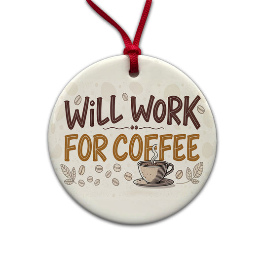 Will Work For Coffee Funny Saying Round Ceramic Holiday Christmas Tree Ornament