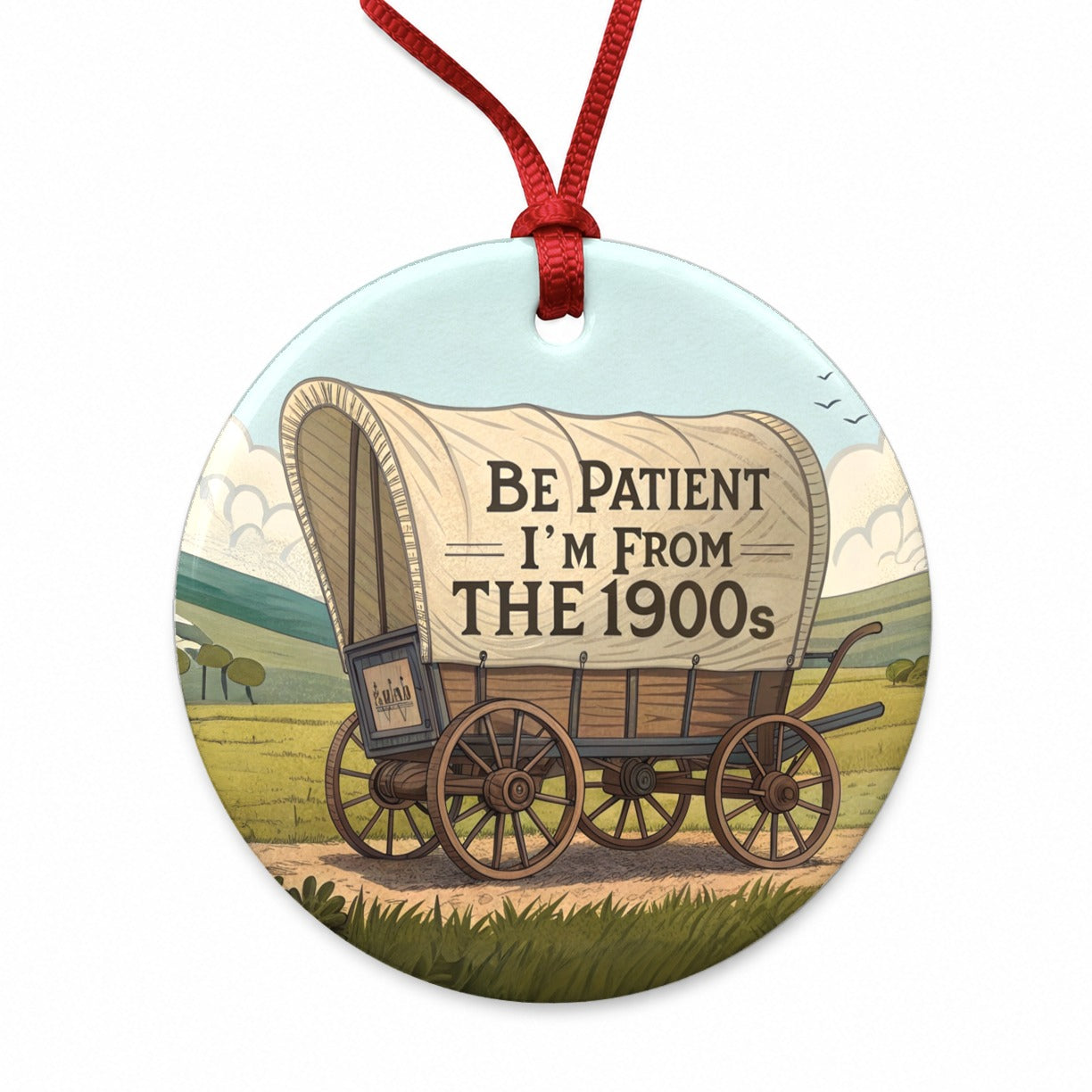 Be Patient I'm From The 1900s Covered Wagon Round Ceramic Holiday Christmas Tree Ornament