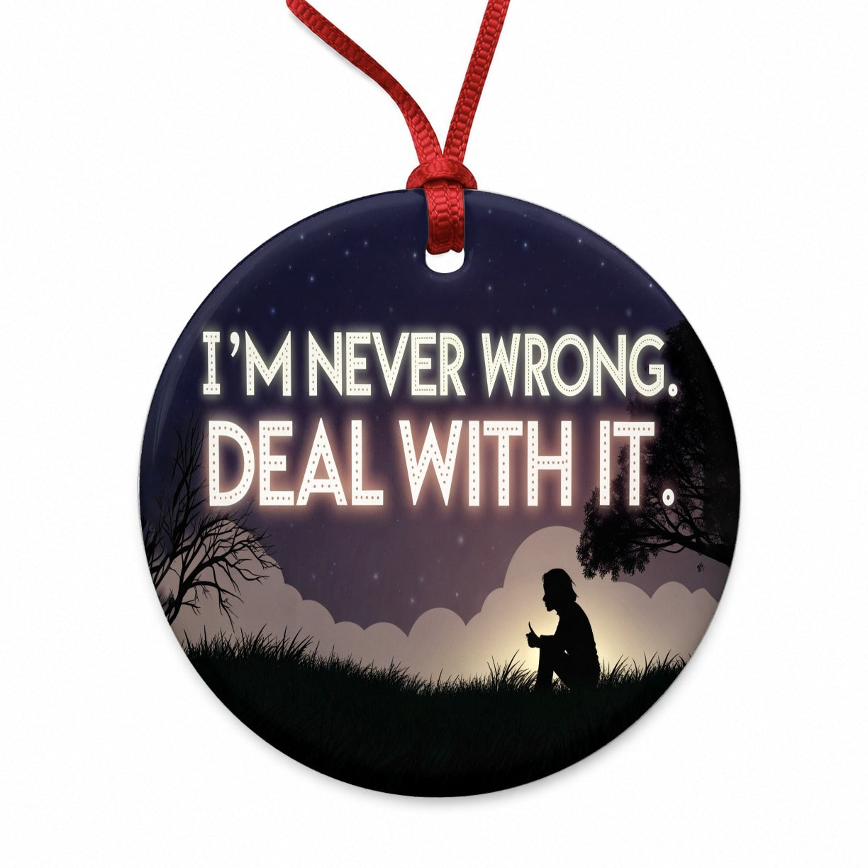 I'm Never Wrong Deal With It Funny Round Ceramic Holiday Christmas Tree Ornament