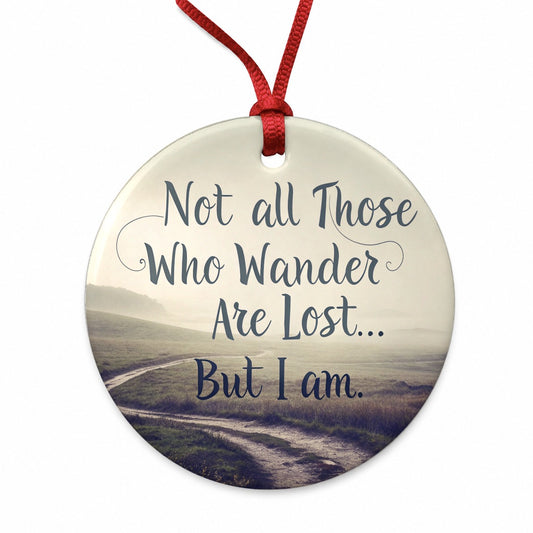 Not All Those Who Wander Are Lost But I Am Funny Round Ceramic Holiday Christmas Tree Ornament