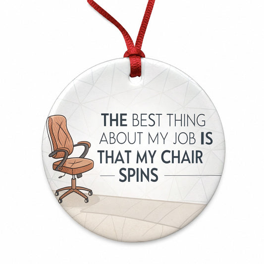 Best Thing About My Job Is My Chair Spins Funny Round Ceramic Holiday Christmas Tree Ornament