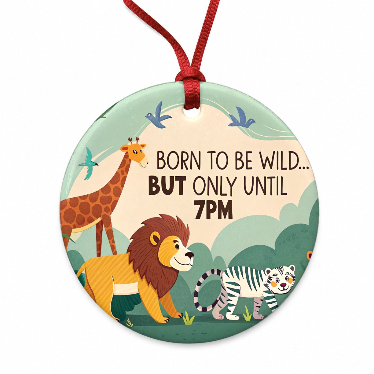Born to be Wild But Only Until 7pm Funny Round Ceramic Holiday Christmas Tree Ornament
