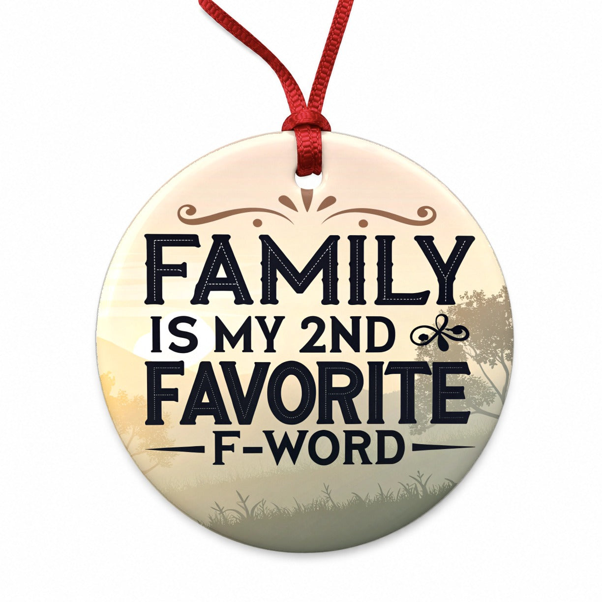 Family is My 2nd Favorite F-Word Round Ceramic Holiday Christmas Tree Ornament