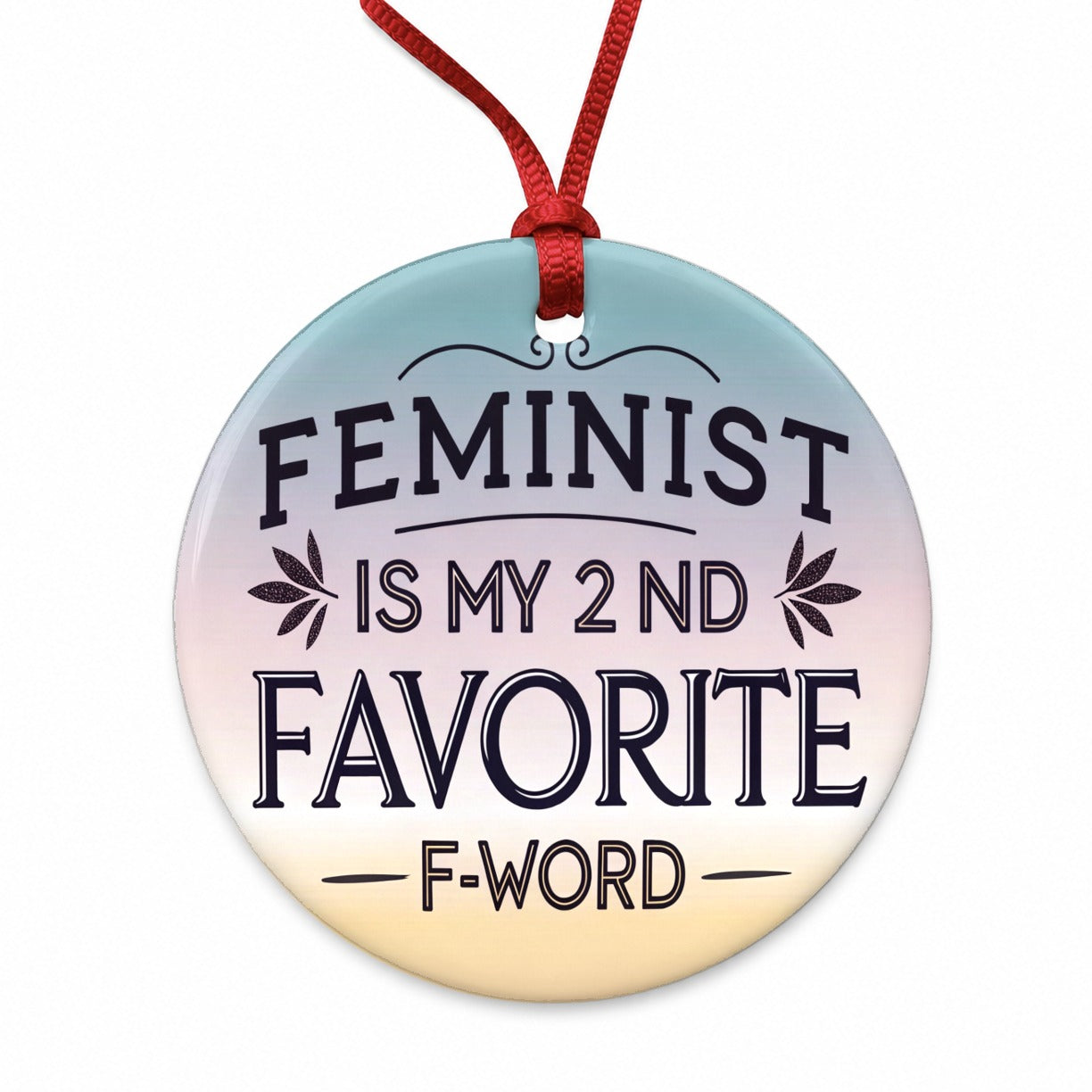 Feminist is My 2nd Favorite F-Word Funny Round Ceramic Holiday Christmas Tree Ornament