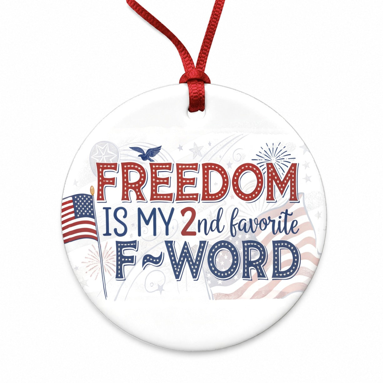 Freedom Is My 2nd Favorite F-Word Patriotic Round Ceramic Holiday Christmas Tree Ornament
