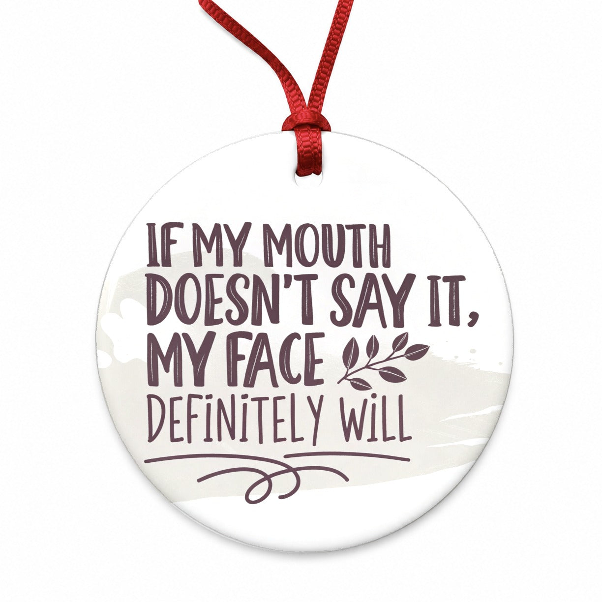 Funny If My Mouth Doesn't Say It My Face Definitely Will Round Ceramic Holiday Christmas Tree Ornament