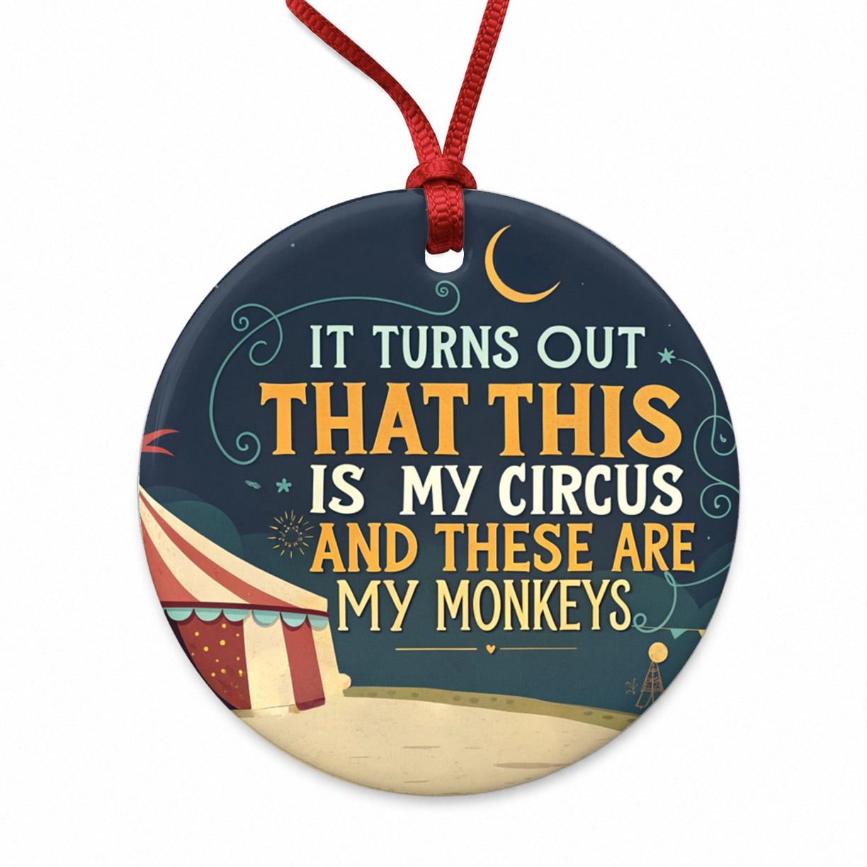 Funny It Turns Out This Is My Circus These Are My Monkeys Round Ceramic Holiday Christmas Tree Ornament