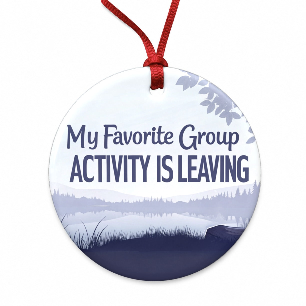 My Favorite Group Activity Is Leaving Funny Round Ceramic Holiday Christmas Tree Ornament