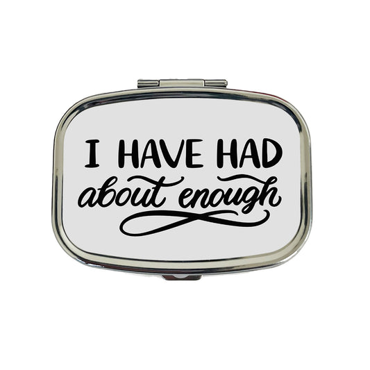 I Have Had About Enough Travel Pill Box Case