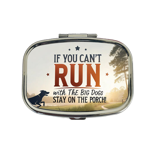 If You Can't Run With The Big Dogs Running Park Trail Travel Pill Box Case