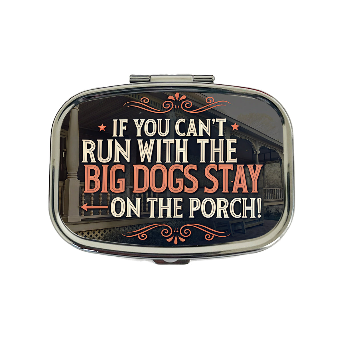 If You Can't Run With The Big Dogs Stay On The Porch Travel Pill Box Case