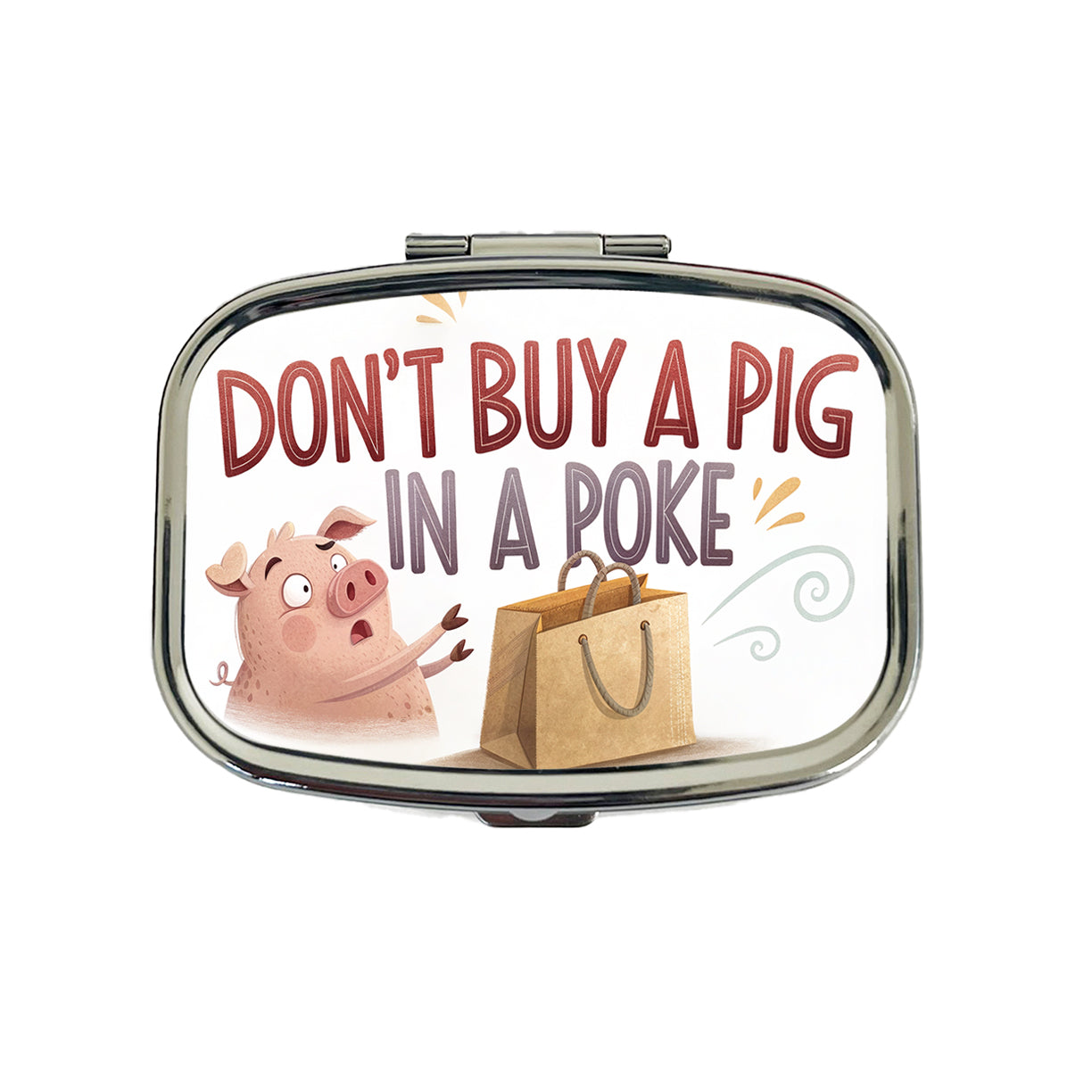 Don't Buy A Pig In A Poke Funny Saying Travel Pill Box Case