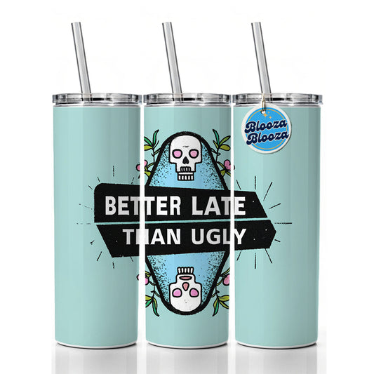 Better Late Than Ugly Funny Skinny Tumbler 20oz with Straw Insulated Water Bottle Gift