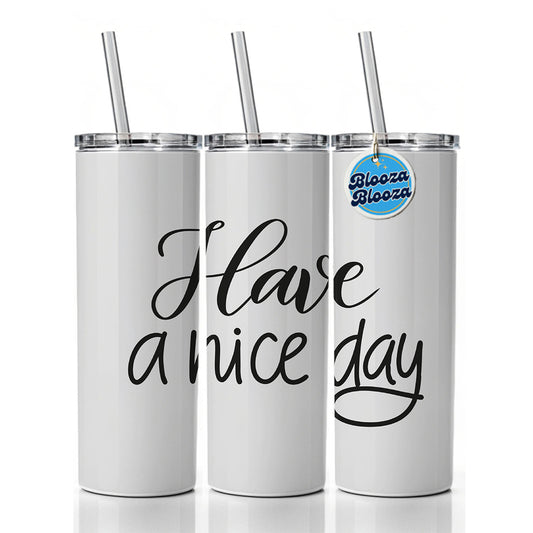 Have A Nice Day Gray Skinny Tumbler 20oz with Straw Insulated Water Bottle Gift