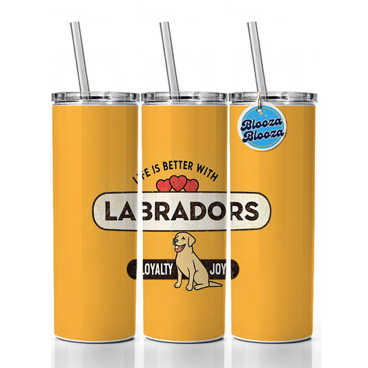 Life Is Better With Labrador Retrievers Dogs Skinny Tumbler 20oz with Straw Insulated Water Bottle Gift