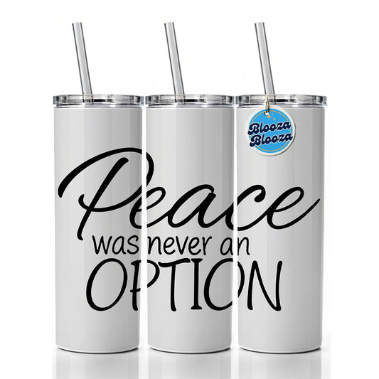 Peace Was Never An Option Funny Skinny Tumbler 20oz with Straw Insulated Water Bottle Gift